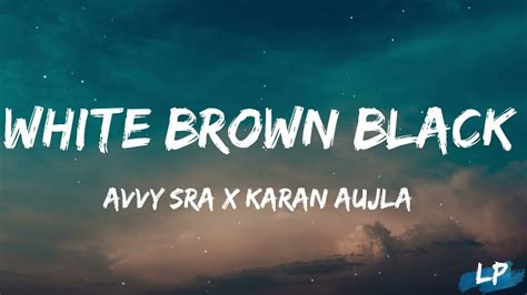 Avvy Sra – White Brown Black Lyrics .